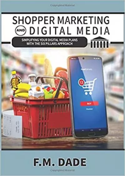 Shopper Marketing and Digital Media Simplifying Your Digital Media Plans with the Six Pillars Approach