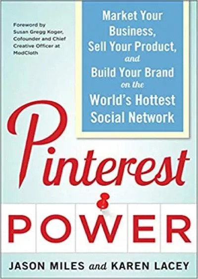 Pinterest Power Market Your Business Sell Your Product and Build Your Brand on the Worlds Hottest Social Network Business Books