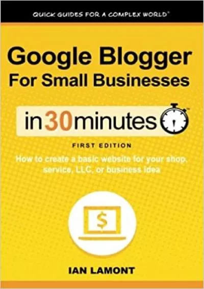 Google Blogger For Small Businesses In 30 Minutes How to create a basic website for your shop professional services firm LLC or new business