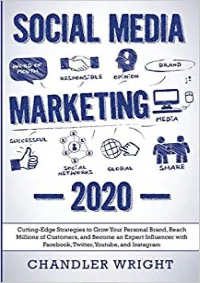 Social Media Marketing 2020  CuttingEdge Strategies to Grow Your Personal Brand Reach Millions of Customers and Become an Expert Influencer with Facebook Twitter Youtube and Instagram