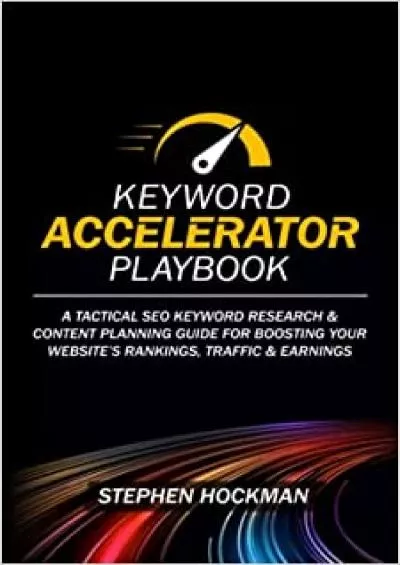 Keyword Accelerator Playbook A Tactical SEO Keyword Research  Content Planning Guide for Boosting Your Website’s Rankings Traffic  Earnings