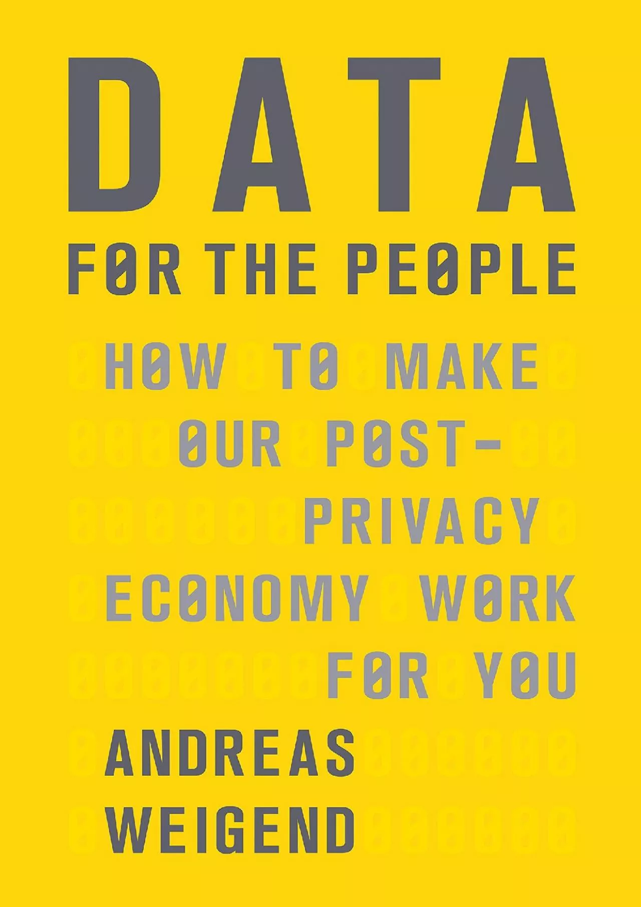 PDF-Data for the People How to Make Our PostPrivacy Economy Work for You