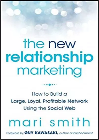 The New Relationship Marketing How to Build a Large Loyal Profitable Network Using the