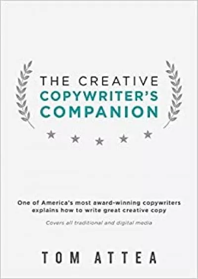The Creative Copywriters Companion One of Americas most awardwinning copywriters explains