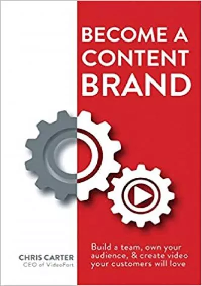 Become a Content Brand Build a Team Own Your Audience  Create Video Your Customers Will