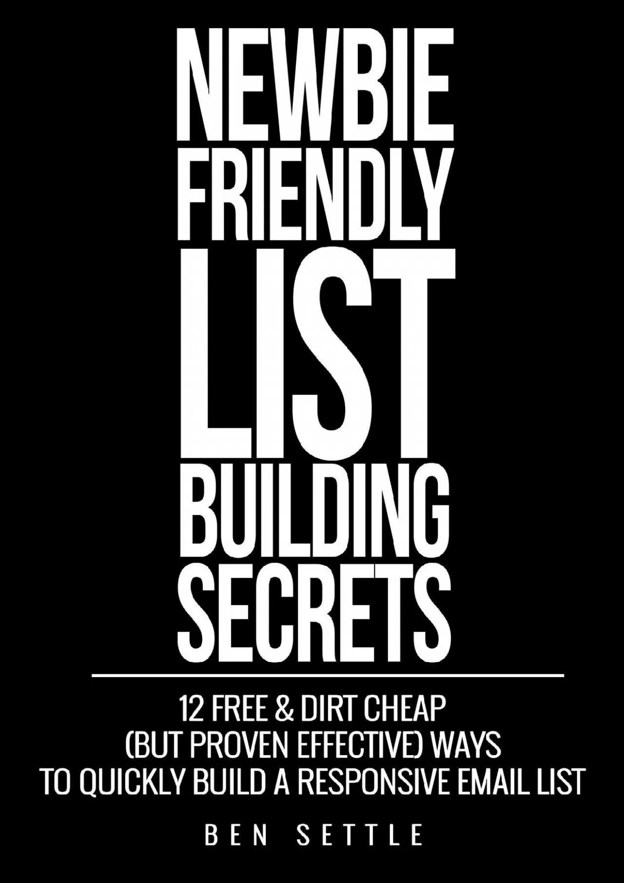Newbie Friendly List Building Secrets 2 Free  Dirt Cheap but Proven Effective Ways to