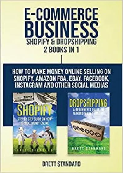 ECommerce Business  Shopify  Dropshipping 2 Books in  How to Make Money Online Selling on Shopify Amazon FBA eBay Facebook Instagram and Other Social Medias