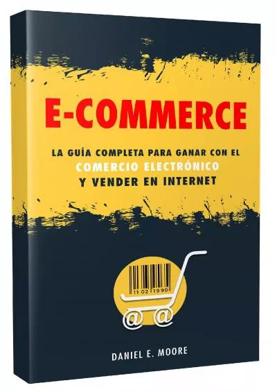 ECOMMERCE La guía completa para ganar con el comercio electrónico y vender en Internet