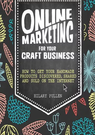 Online Marketing for Your Craft Business How to Get Your Handmade Products Discovered