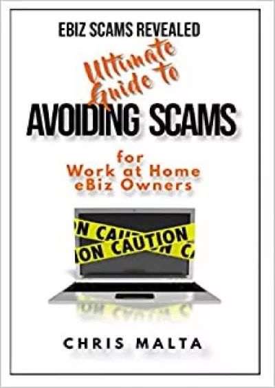 EBIZ SCAMS REVEALED Ultimate Guide to Avoiding Scams for Work at Home eBiz Owners