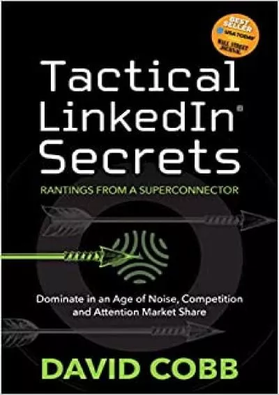 Tactical LinkedIn® Secrets Dominate in an Age of Noise Competition and Attention Market Share