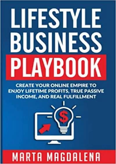 Lifestyle Business Playbook Create Your Online Empire to Enjoy True Passive Income Lifetime Profits and Real Fulfillment Lifestyle Design Success Book