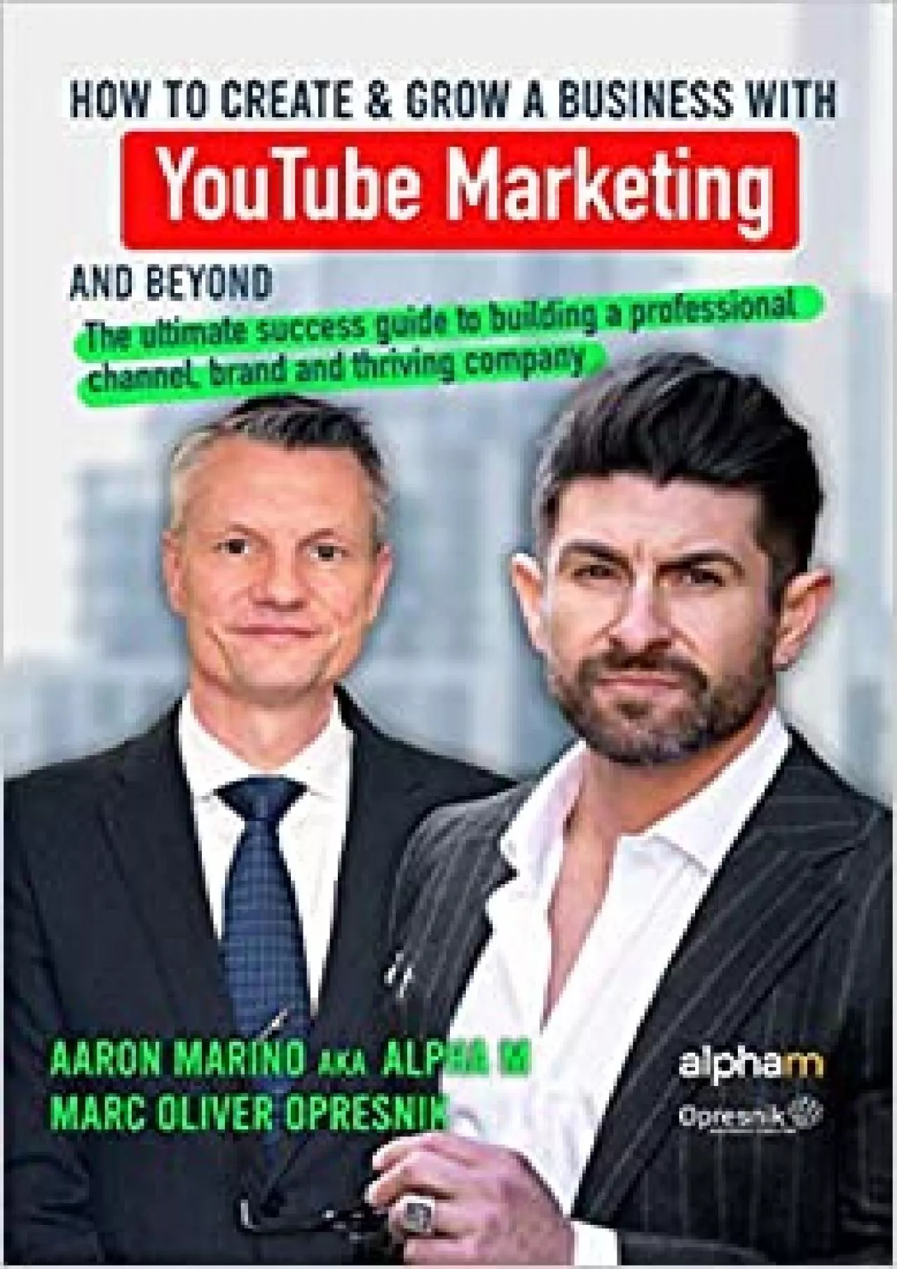 How to Create and Grow a Business with YouTube Marketing and Beyond The ultimate success