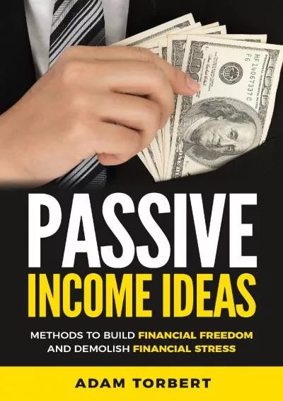 Passive Income Ideas Methods to Build Financial Freedom and Demolish Financial Stress