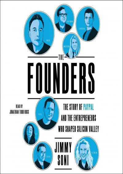 The Founders The Story of Paypal and the Entrepreneurs Who Shaped Silicon Valley