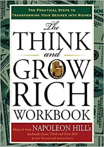 The Think and Grow Rich Workbook The Practical Steps to Transforming Your Desires into