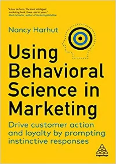 Using Behavioral Science in Marketing Drive Customer Action and Loyalty by Prompting Instinctive