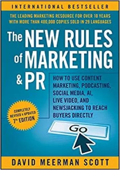 The New Rules of Marketing and PR How to Use Content Marketing, Podcasting, Social Media, AI, Live Video, and Newsjacking to Reach Buyers Directly