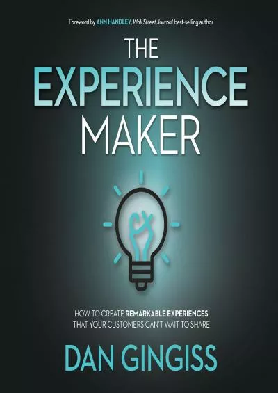 The Experience Maker How to Create Remarkable Experiences That Your Customers Can’t Wait to Share