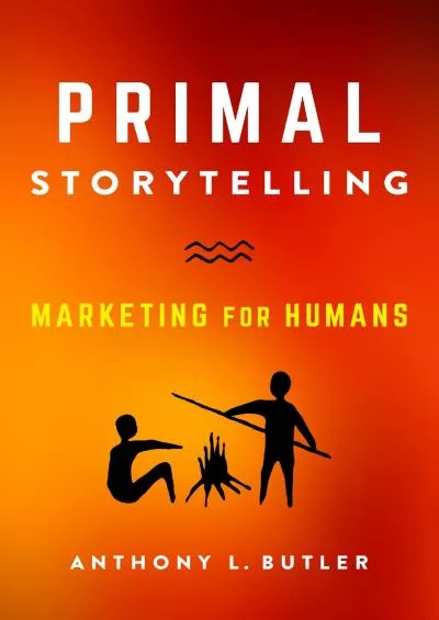 Primal Storytelling Marketing for Humans