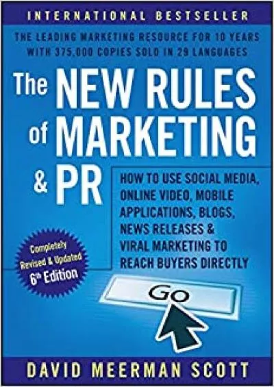 The New Rules of Marketing and PR How to Use Social Media, Online Video, Mobile Applications, Blogs, News Releases, and Viral Marketing to Reach Buyers Directly