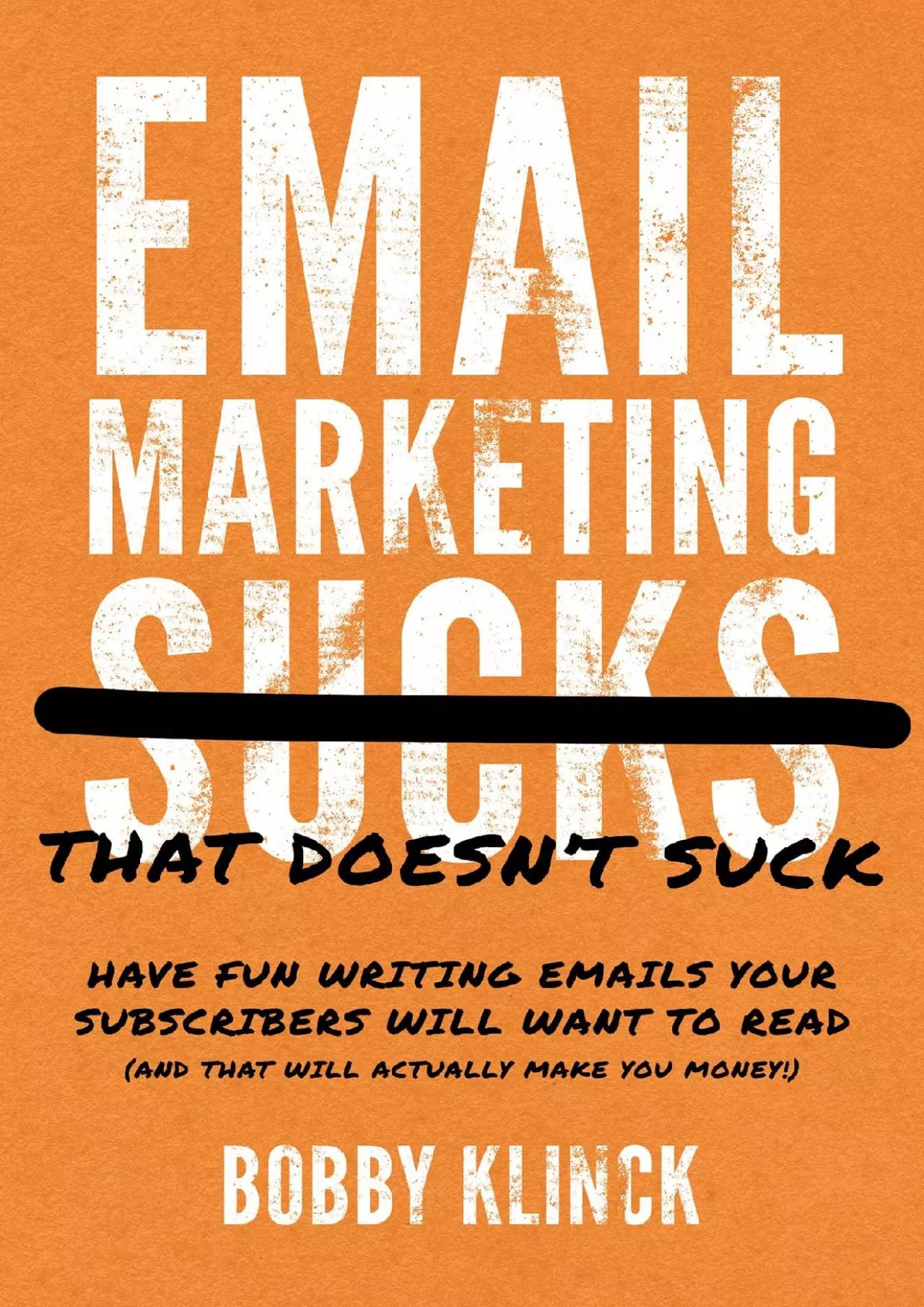 PDF-Email Marketing That Doesn\'t Suck Have Fun Writing Emails Your Subscribers Will Want