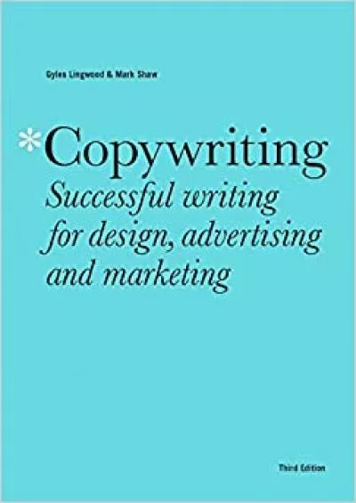 Copywriting Third Edition Successful writing for design, advertising and marketing