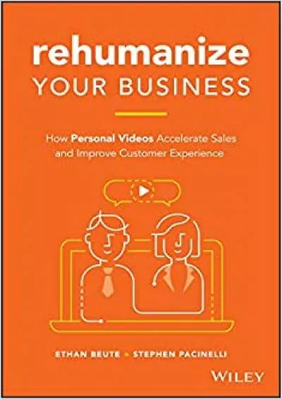 Rehumanize Your Business How Personal Videos Accelerate Sales and Improve Customer Experience