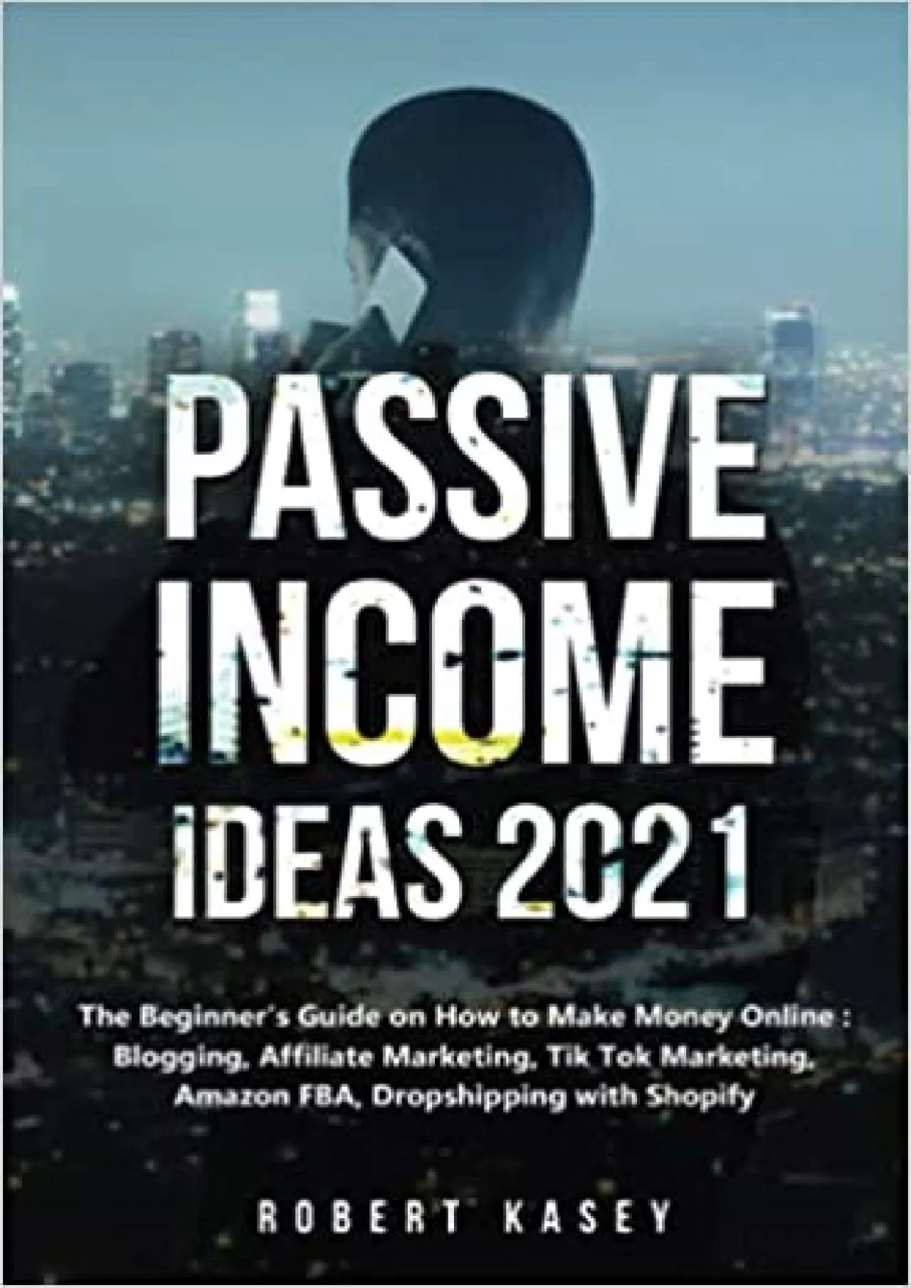 PDF-Passive Income Ideas 2021 The Beginner\'s Guide on How to Make Money Online Blogging,