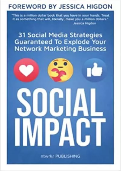 SOCIAL IMPACT 31 Social Media Strategies Guaranteed To Explode Your Network Marketing