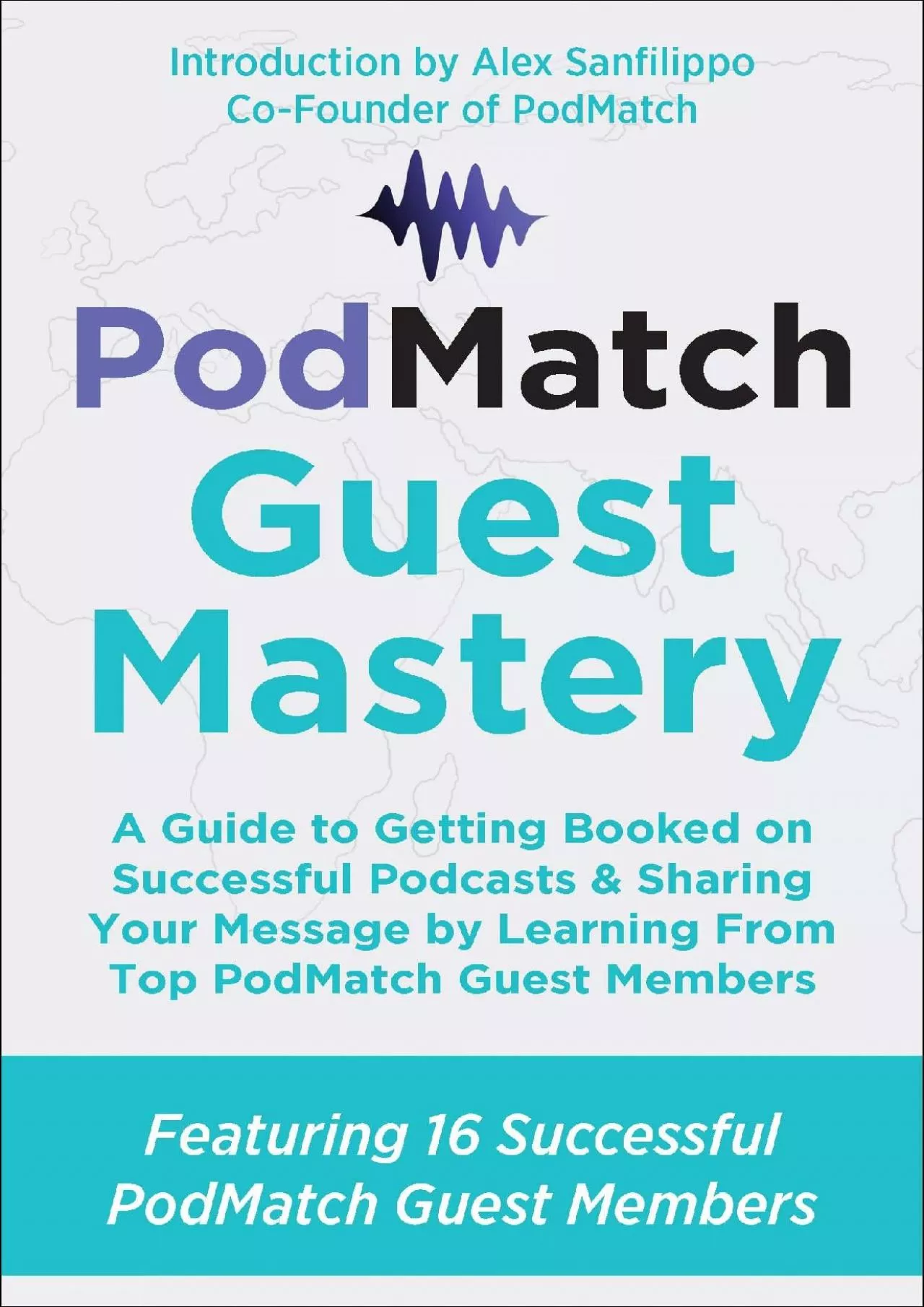 PodMatch Guest Mastery A Guide to Getting Booked on Successful Podcasts  Sharing Your
