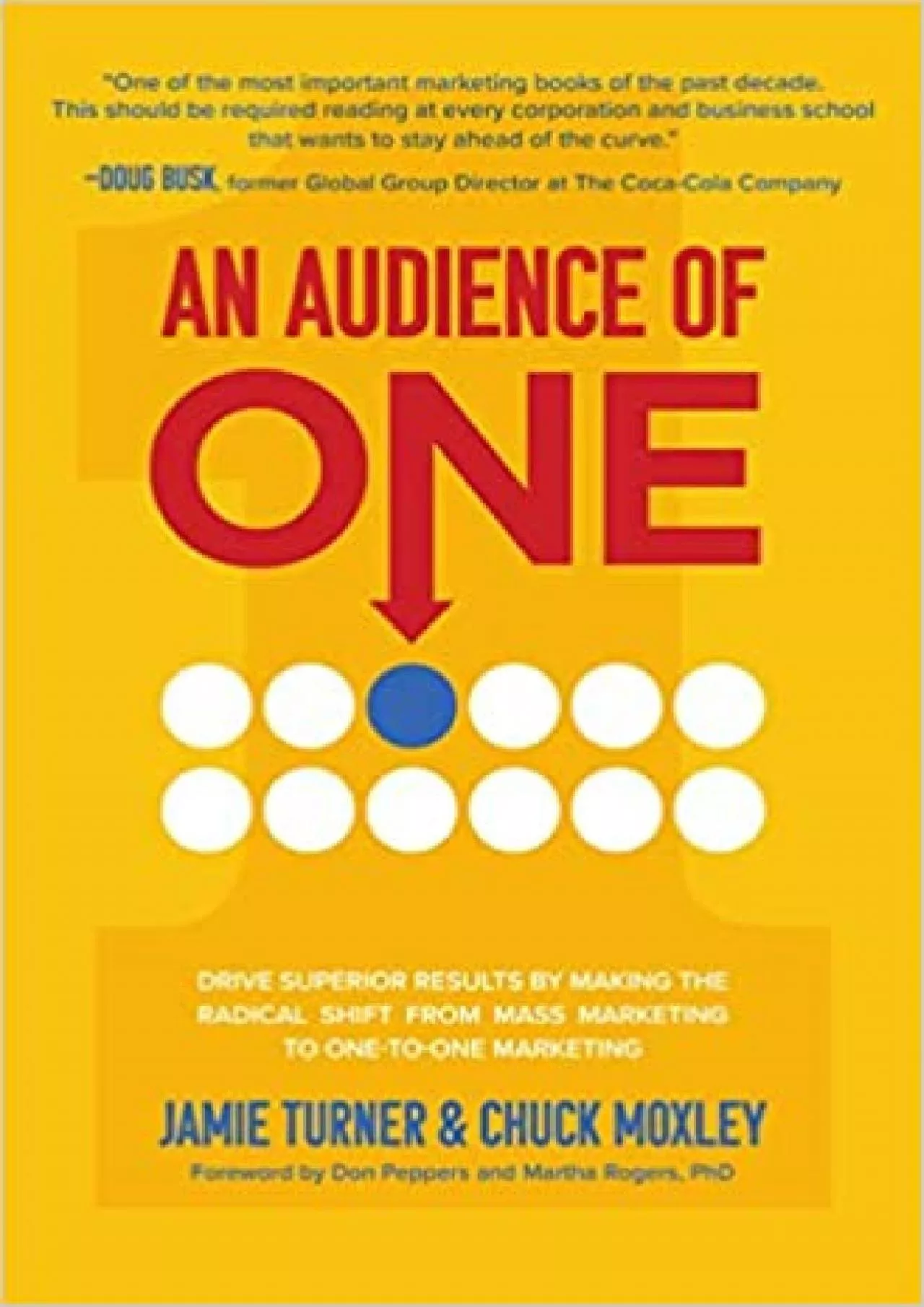 An Audience of One Drive Superior Results by Making the Radical Shift from Mass Marketing