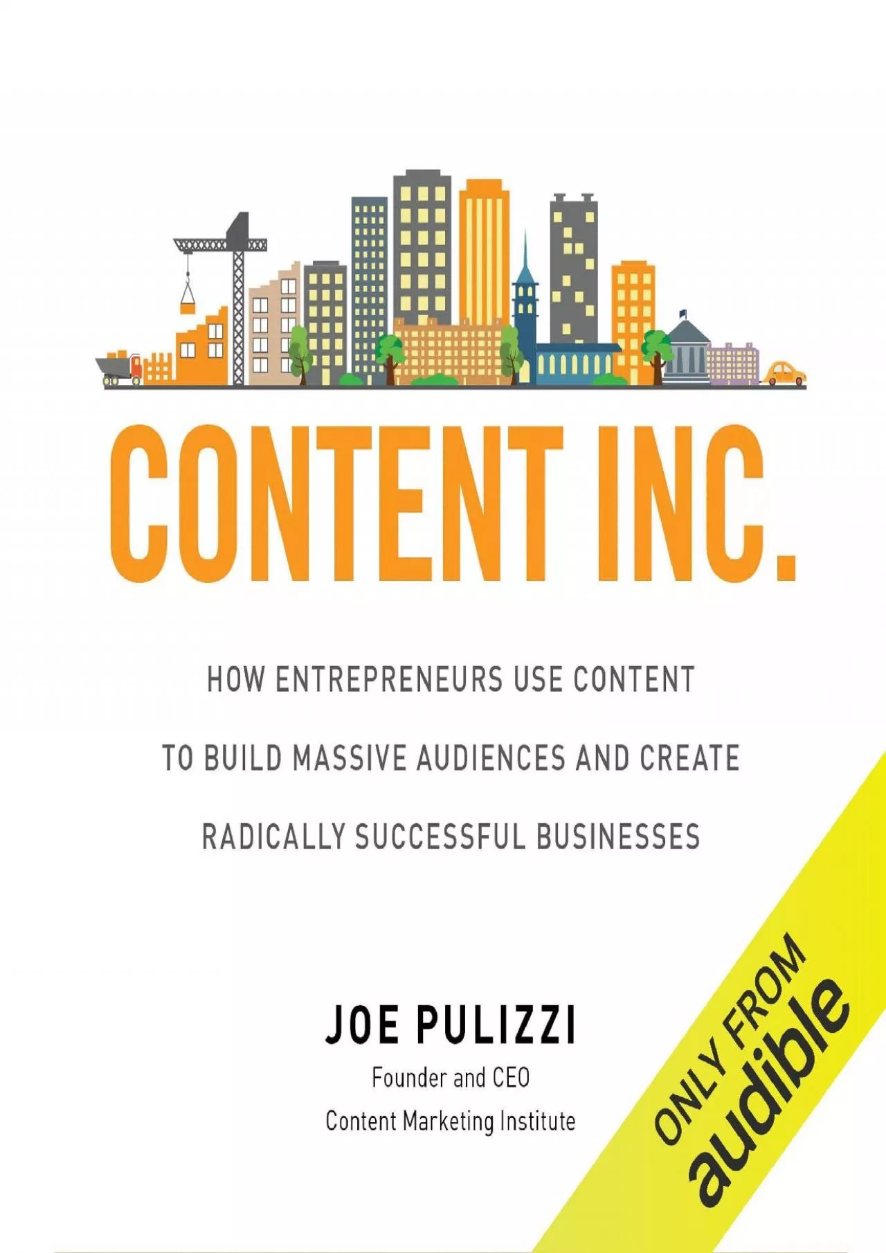 PDF-Content Inc. How Entrepreneurs Use Content to Build Massive Audiences and Create Radically