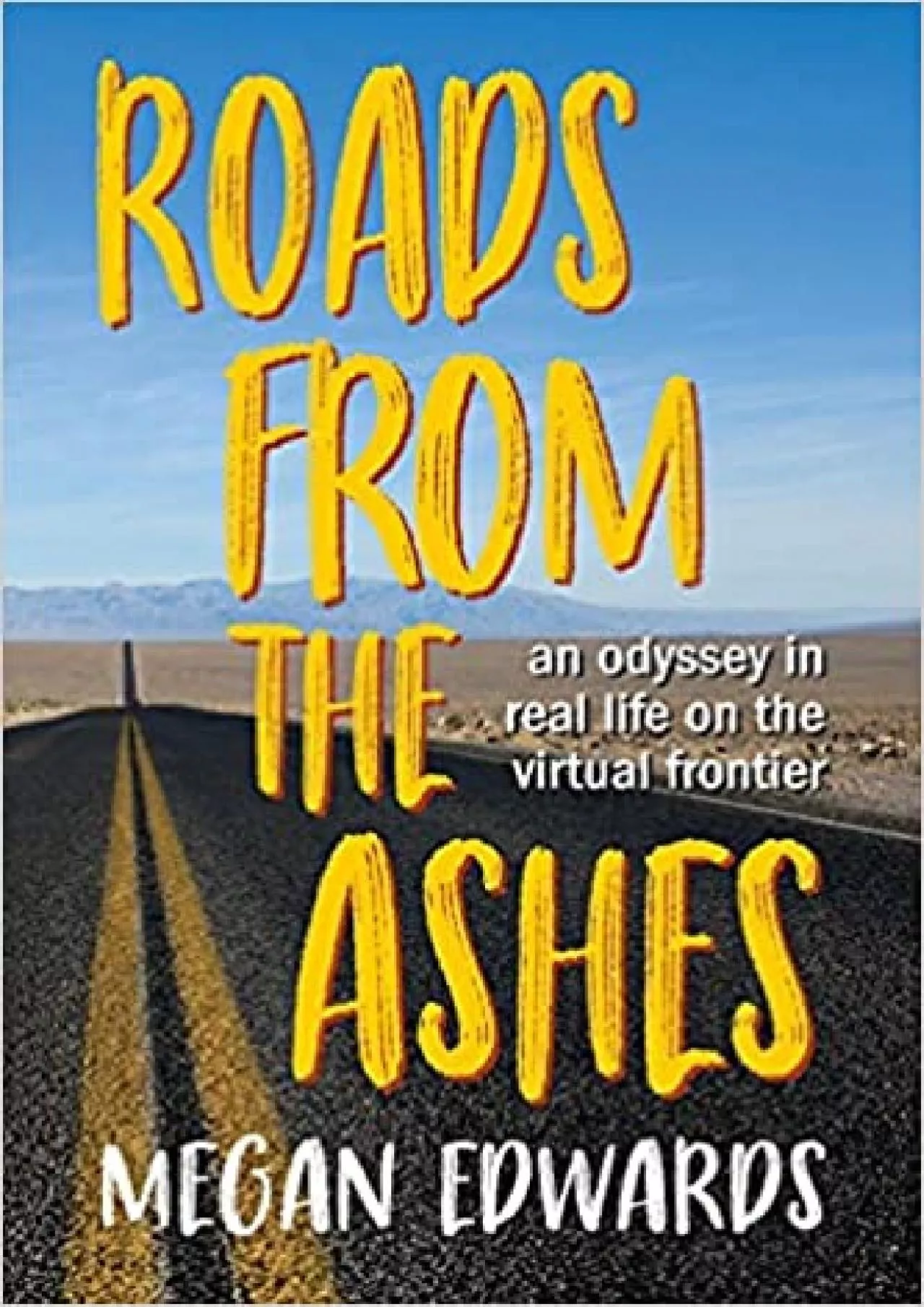 PDF-Roads From the Ashes An Odyssey in Real Life on the Virtual Frontier