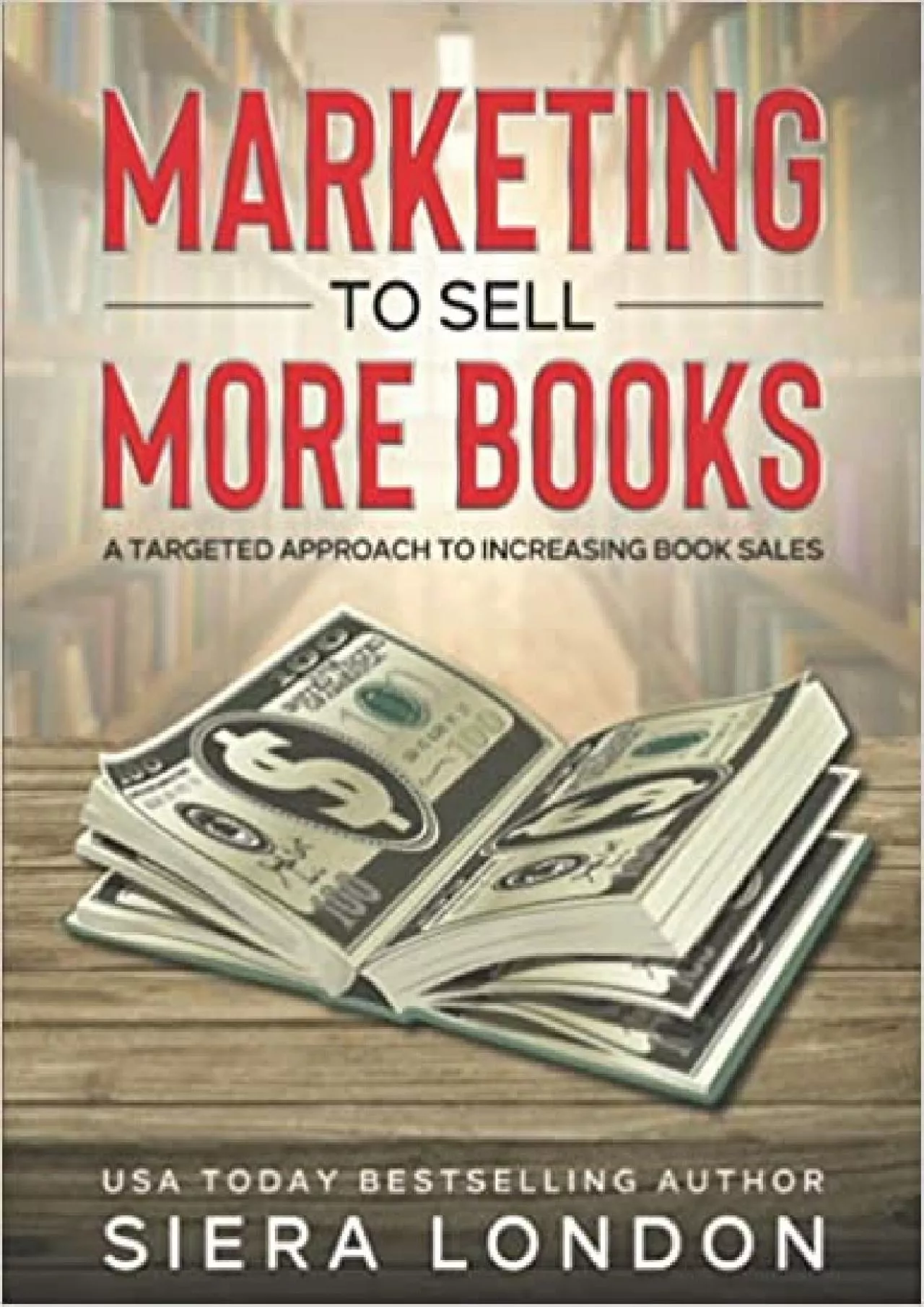 Marketing to Sell More Books A Targeted Approach to Increasing Book Sales, 12-month guided