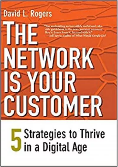 The Network Is Your Customer Five Strategies to Thrive in a Digital Age