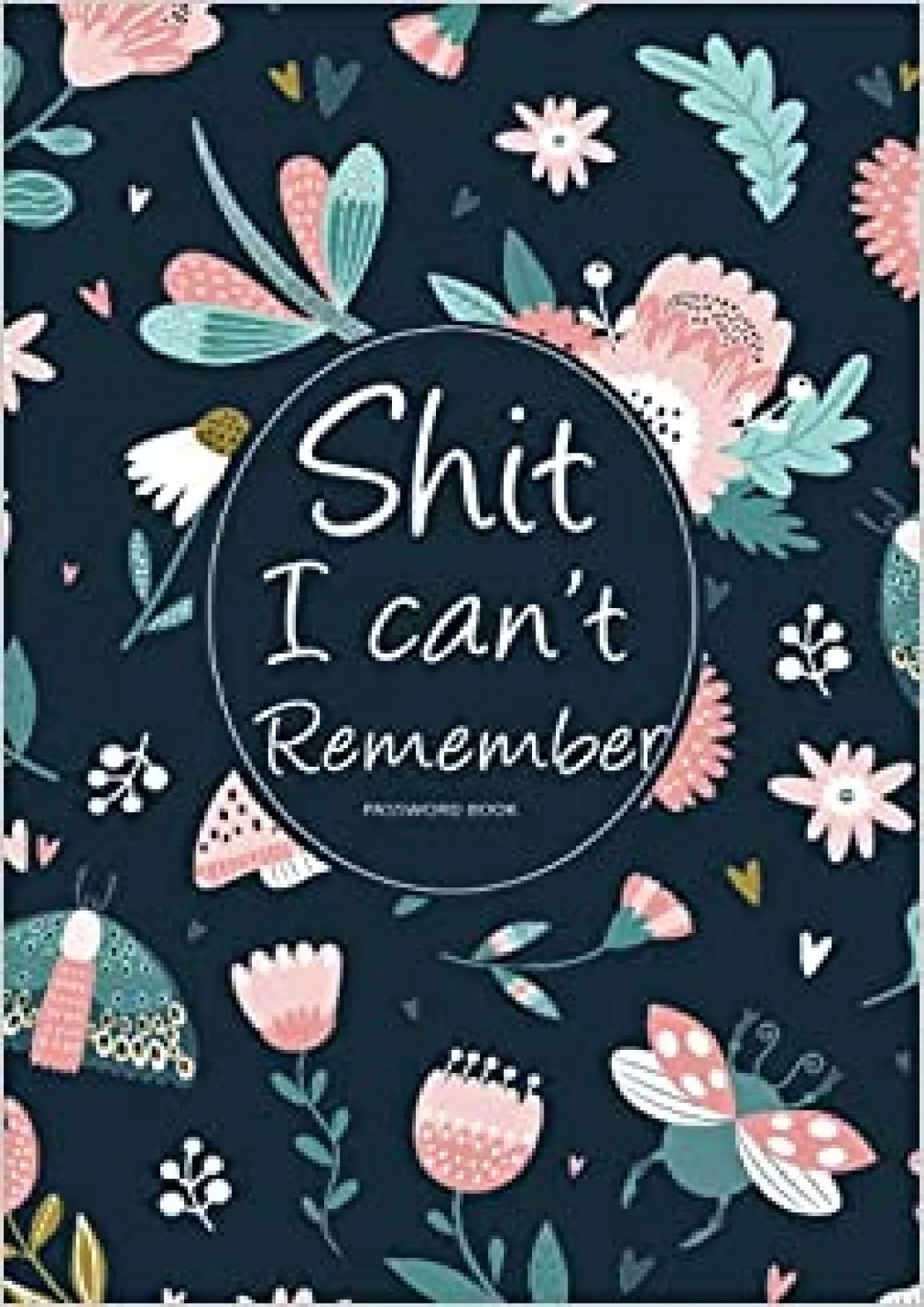Password book Shit I Can\'t Remember flowers and butterflies Internet Password Notebook