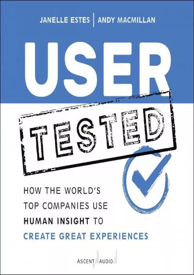 User Tested How the World\'s Top Companies Use Human Insight to Create Great Experiences