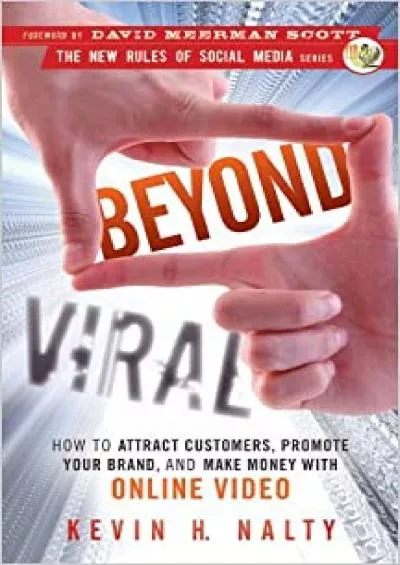 Beyond Viral How to Attract Customers, Promote Your Brand, and Make Money with Online Video