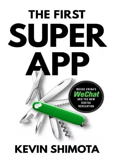 The First Superapp Inside China’s WeChat and the new digital revolution