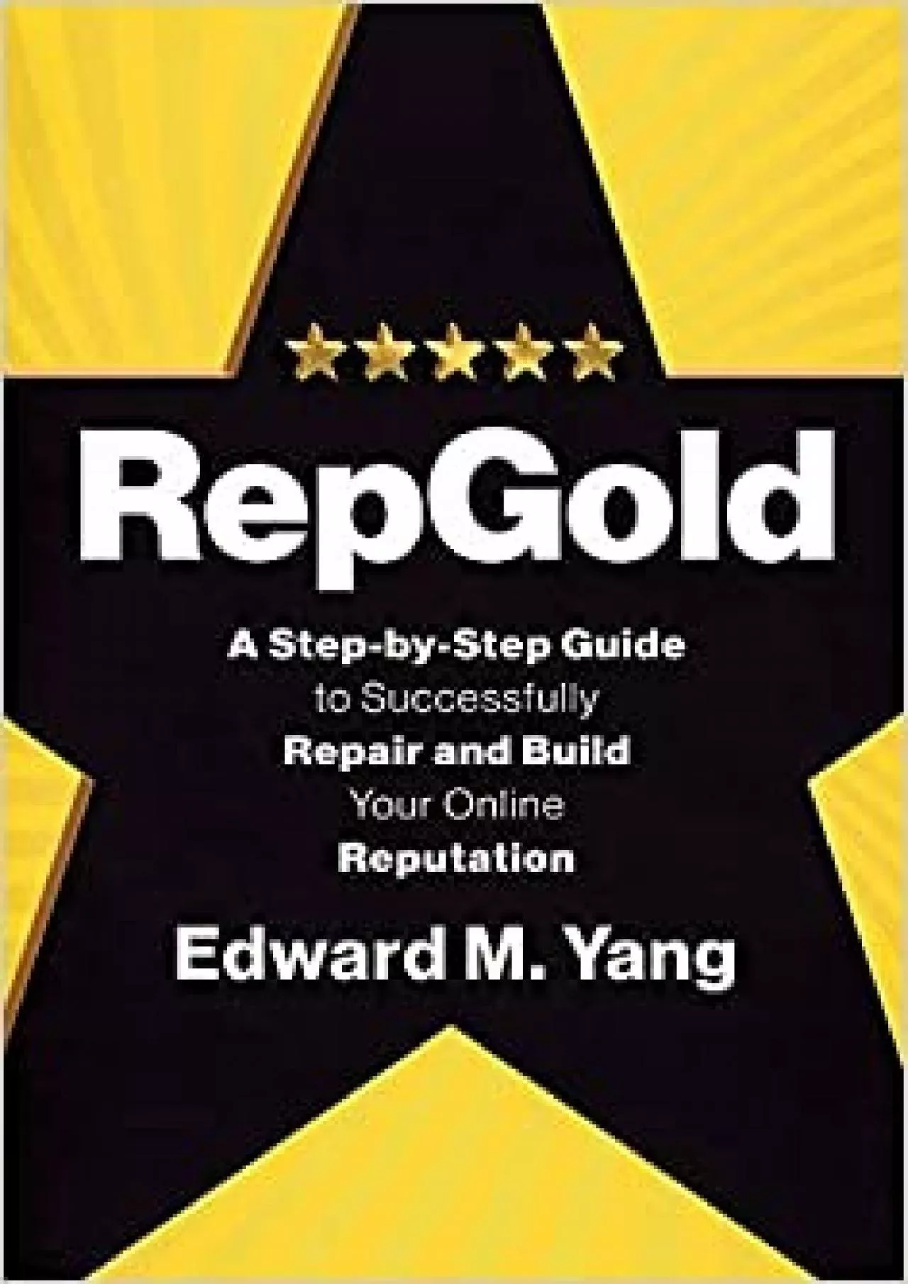 RepGold A Step-by-Step Guide to Successfully Repair and Build Your Online Reputation