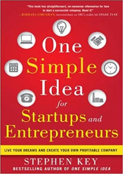 One Simple Idea for Startups and Entrepreneurs Live Your Dreams and Create Your Own Profitable Company