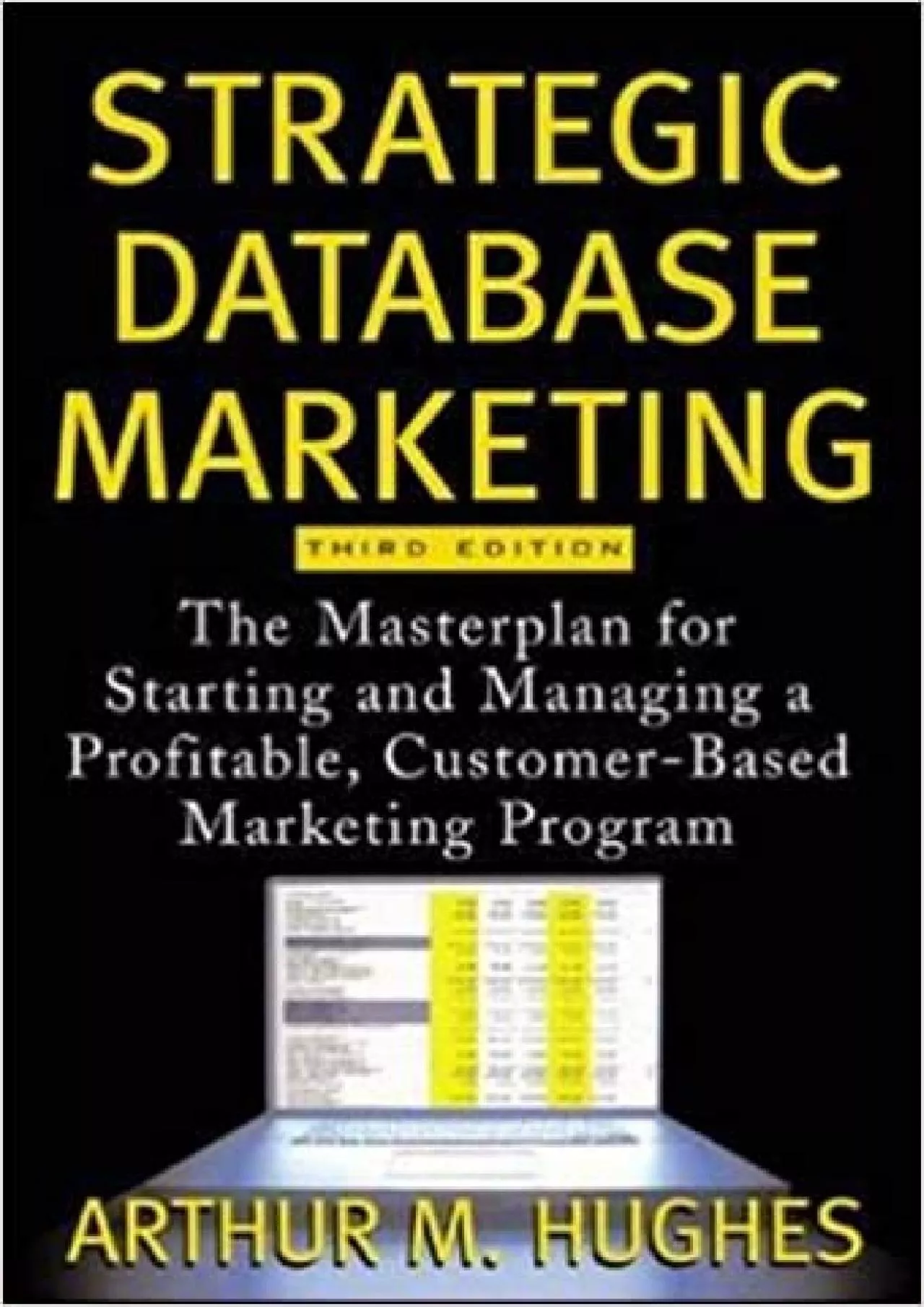 Strategic Database Marketing The Masterplan for Starting and Managing a Profitable, Customer-Based