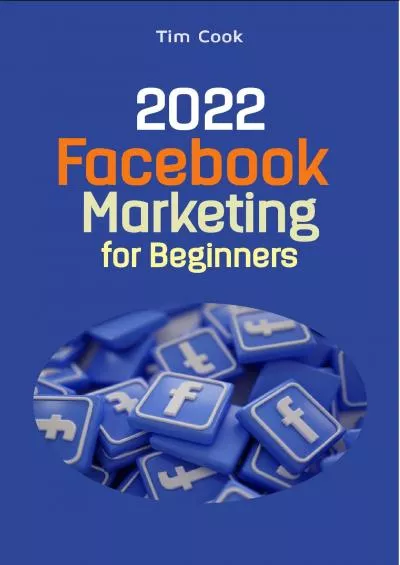 2022 Facebook Marketing for Beginners The Complete Guide to Facebook Advertising