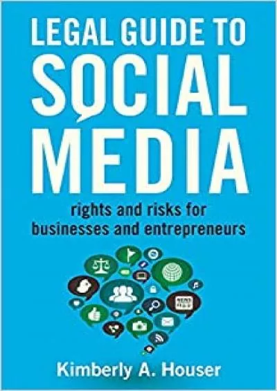 Legal Guide to Social Media Rights and Risks for Businesses and Entrepreneurs