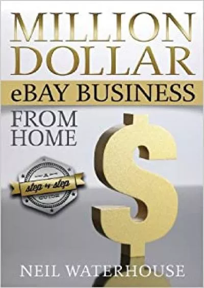 Million Dollar eBay Business From Home A Step By Step Guide