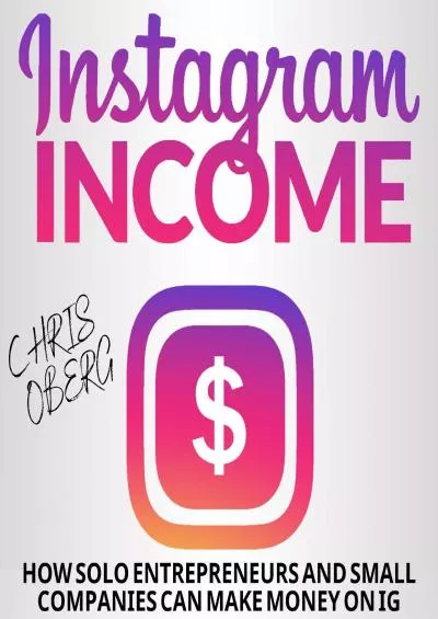 Instagram Income How Solo Entrepreneurs and Small Companies Can Make Money on IG