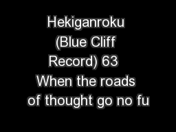 Hekiganroku (Blue Cliff Record) 63  When the roads of thought go no fu