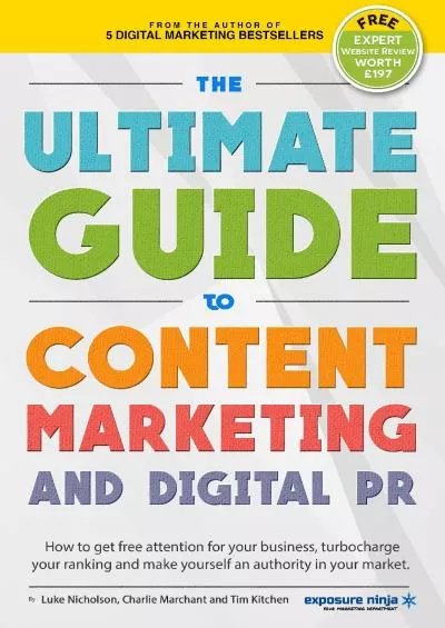 The Ultimate Guide To Content Marketing  Digital PR How to get attention for your business, turbocharge your ranking and establish yourself as an authority ... Digital Marketing by Exposure Ninja