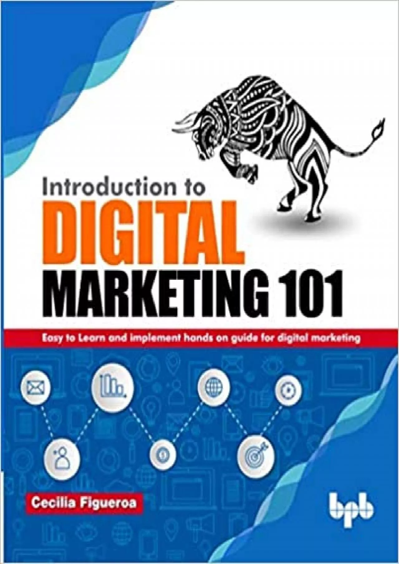 Introduction to Digital Marketing 101 Easy to Learn and implement hands on guide for Digital